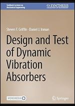 Design and Test of Dynamic Vibration Absorbers (Synthesis Lectures on Mechanical Engineering)