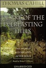 Desire of the Everlasting Hills The World Before and After Jesus [Audiobook]