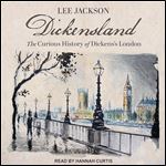 Dickensland The Curious History of Dickens's London [Audiobook]