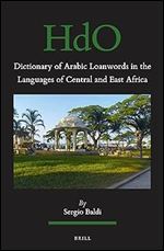 Dictionary of Arabic Loanwords in the Languages of Central and East Africa (Handbook of Oriental Studies. Section 1 the Near and Middle East, 145) (English and Arabic Edition)