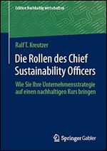 Die Rollen des Chief Sustainability Officers: Wie Sie Ihre Unternehmensstrategie auf einen nachhaltigen Kurs bringen (Edition Nachhaltig wirtschaften) (German Edition)