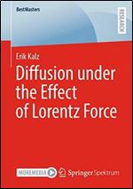 Diffusion under the Effect of Lorentz Force (BestMasters)