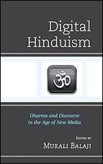 Digital Hinduism: Dharma and Discourse in the Age of New Media (Explorations in Indic Traditions: Theological, Ethical, and Philosophical)