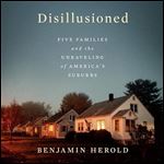 Disillusioned Five Families and the Unraveling of America's Suburbs [Audiobook]