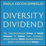 Diversity Dividend The Transformational Power of Small Changes to Debias Your Company, Attract Diverse Talent [Audiobook]
