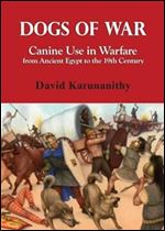 Dogs of War: Canine Use in Warfare from Ancient Egypt to the 19th Century