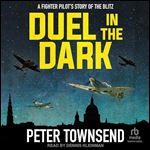 Duel in the Dark: A Fighter Pilot's Story of the Blitz [Audiobook]