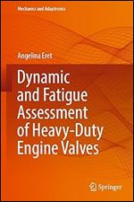 Dynamic and Fatigue Assessment of Heavy-Duty Engine Valves (Mechanics and Adaptronics)
