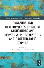 Dynamics and Developments of Social Structures and Networks in Prehistoric and Protohistoric Cyprus (Global Perspectives on Ancient Mediterranean Archaeology)