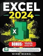 EXCEL 2024: The All In One Step-by-Step Guide From Beginner To Expert. Discover Easy Excel Tips & Tricks to Master the Essential Functions, Formulas & Shortcuts to Save Time & Simplify Your Job