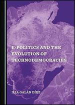 E-Politics and the Evolution of Technodemocracies