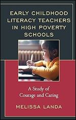 Early Childhood Literacy Teachers in High Poverty Schools: A Study of Courage and Caring