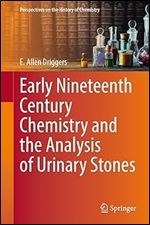 Early Nineteenth Century Chemistry and the Analysis of Urinary Stones (Perspectives on the History of Chemistry)