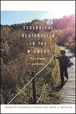 Ecological Restoration in the Midwest: Past, Present, and Future (Bur Oak Book)