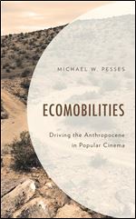 Ecomobilities: Driving the Anthropocene in Popular Cinema (Environment and Society)