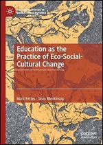 Education as the Practice of Eco-Social-Cultural Change (Palgrave Studies in Educational Futures)