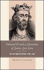 Edward II and a Literature of Same-Sex Love: The Gay King in Fiction, 1590 1640