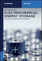 Electrochemical Energy Storage: Physics and Chemistry of Batteries (De Gruyter Textbook)