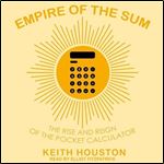Empire of the Sum The Rise and Reign of the Pocket Calculator [Audiobook]