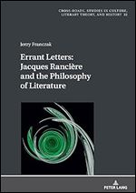 Errant Letters: Jacques Ranci re and the Philosophy of Literature (Cross-Roads: Studies in Culture, Literary Theory, and History, 32)