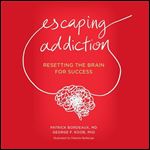Escaping Addiction Resetting the Brain for Success [Audiobook]
