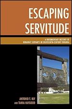 Escaping Servitude: A Documentary History of Runaway Servants in Eighteenth-Century Virginia