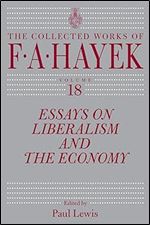 Essays on Liberalism and the Economy, Volume 18 (Volume 18) (The Collected Works of F. A. Hayek)