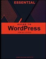 Essential Guide to WordPress for All Levels (2024 Collection: Forging Ahead in Tech and Programming)