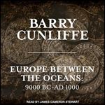 Europe Between the Oceans 9000 BCAD 1000 [Audiobook]
