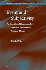 Event and Subjectivity: The Question of Phenomenology in Claude Romano and Jean-luc Marion (Studies in Contemporary Phenomenology, 25)