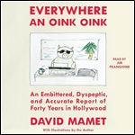 Everywhere an Oink Oink An Embittered, Dyspeptic, and Accurate Report of Forty Years in Hollywood [Audiobook]