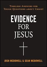 Evidence for Jesus: Timeless Answers for Tough Questions about Christ