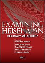Examining Heisei Japan: Diplomacy and Security : Vol. I?VOL?1?
