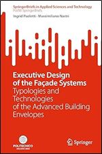 Executive Design of the Fa ade Systems: Typologies and Technologies of the Advanced Building Envelopes (SpringerBriefs in Applied Sciences and Technology)