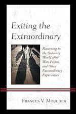Exiting the Extraordinary: Returning to the Ordinary World after War, Prison, and Other Extraordinary Experiences