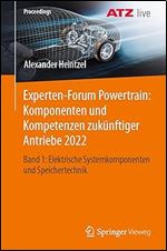 Experten-Forum Powertrain: Komponenten und Kompetenzen zuk nftiger Antriebe 2022: Band 1: Elektrische Systemkomponenten und Speichertechnik (Proceedings) (German Edition)
