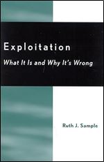 Exploitation: What It Is and Why It's Wrong (Studies in Social, Political, and Legal Philosophy)
