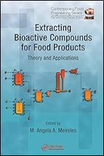 Extracting Bioactive Compounds for Food Products: Theory and Applications (Contemporary Food Engineering Book 5)