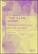 Faith is a fine invention : Dickinson s Performance of Doubt and Belief