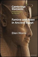 Famine and Feast in Ancient Egypt (Elements in Ancient Egypt in Context)