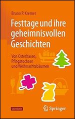 Festtage und ihre geheimnisvollen Geschichten: Von Osterhasen, Pfingstochsen und Weihnachtsb umen (German Edition) Ed 2