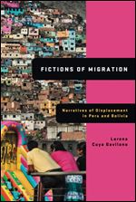 Fictions of Migration: Narratives of Displacement in Peru and Bolivia (Global Latin/O Americas)