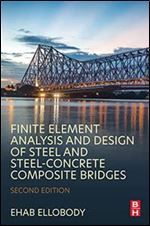 Finite Element Analysis and Design of Steel and Steel-Concrete Composite Bridges, 2nd Edition