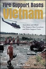 Fire Support Bases Vietnam: Australian and Allied Fire Support Base Locations and Main Support Units
