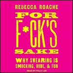 For Fck's Sake Why Swearing Is Shocking, Rude, and Fun [Audiobook]