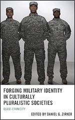 Forging Military Identity in Culturally Pluralistic Societies: Quasi-Ethnicity