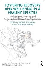 Fostering Recovery and Well-being in a Healthy Lifestyle: Psychological, Somatic, and Organizational Prevention Approaches (Advances in Recovery and Stress Research)