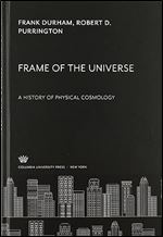 Frame of the Universe: A History of Physical Cosmology