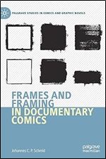Frames and Framing in Documentary Comics (Palgrave Studies in Comics and Graphic Novels)