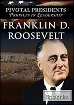 Franklin D. Roosevelt (Pivotal Presidents: Profiles in Leadership)